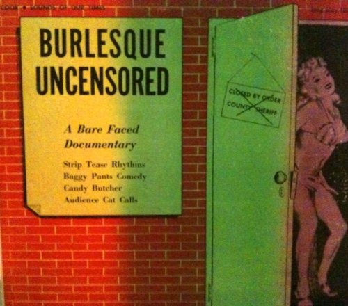 Burlesque Uncensored- A Bare Faced Documentary by Cook (LP) Sounds Of Our Times Burlesque Uncensored- A Bare Faced Documentary by Cook (LP) Sounds Of Our Times