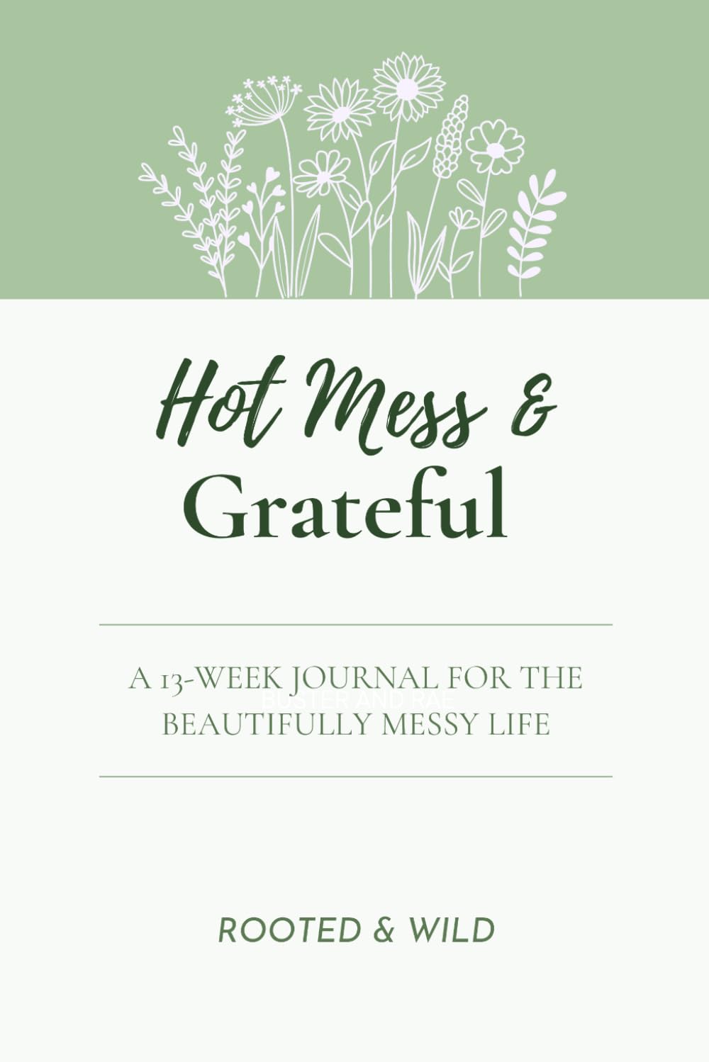 Hot Mess & Grateful: A 13-Week Journal for the Beautifully Messy Life