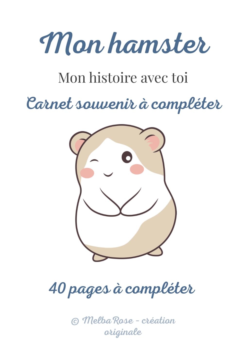 Mon hamster : Mon histoire avec toi: Journal souvenir pour garder les moments précieux avec son hamster – cadeau original propriétaire hamster