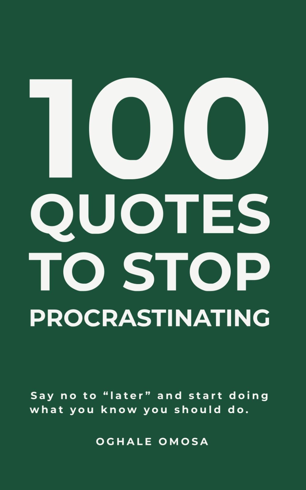 100 Quotes to Stop Procrastinating: Say no to “later” and start doing what you know you should do.