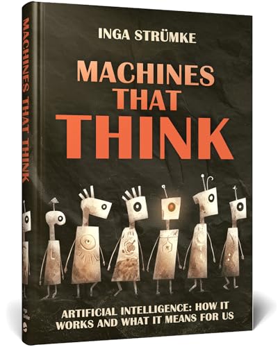 Machines That Think: How Artificial Intelligence Works and What I...