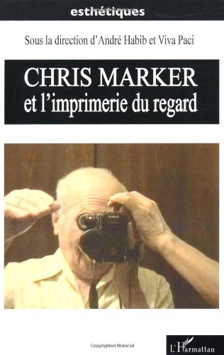 Chris Marker et l'imprimerie du regard un essai d'esthétique majeur pour votre bibliothèque