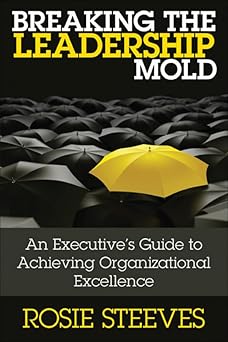 Breaking the Leadership Mold: An Executive's Guide to Achieving Organizational Excellence-Wow! eBook