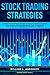 Stock Trading Strategies: A Guide for Beginners on How to Trade in the Stock Market with Options and Make Big Profit Profits Fast; Psychology, Basics ... Your Financial Freedom (Trading series)