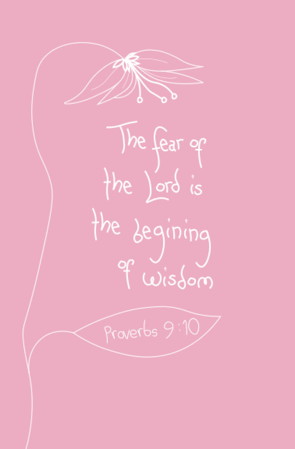 Bible Scripture Cover with Minimalist Design Writing Journal: The Fear of the Lord is the Beginning of Wisdom (Pink)