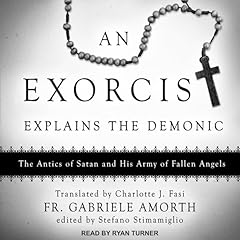 An Exorcist Explains the Demonic Audiobook By Fr. Gabriele Amorth, Stefano Stimamiglio - Editor, Charlotte J. Fasi - Translator cover art