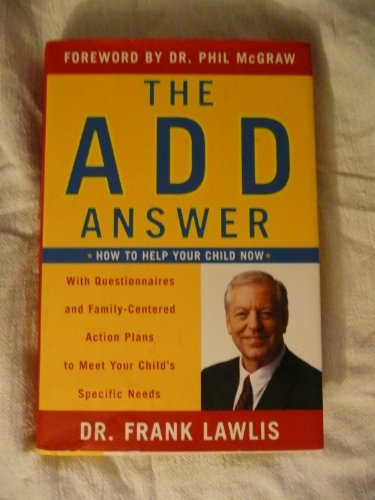 The ADD Answer: How to Help Your Child Now--With Questionnaires and Family-Centered Action Plans to Meet Your Child's Specific Needs
