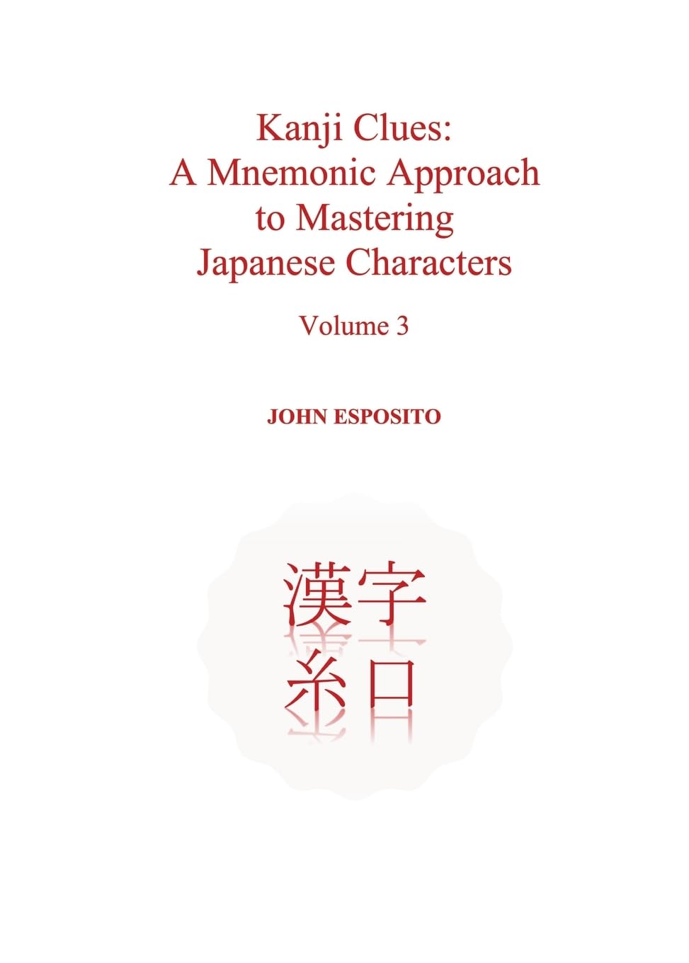 Kanji Clues: A Mnemonic Approach to Mastering Japanese Characters: 3 (Volume)