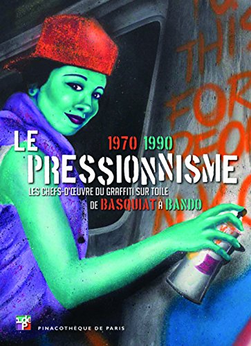 Télécharger Le pressionnisme 1970-1990 : Les chefs-d'oeuvre du graffiti sur toile de Basquiat à Bando PDF Ebook En Ligne