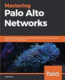 Mastering Palo Alto Networks: Deploy and manage industry-leading PAN-OS 10.x solutions to secure your users and infrastructure