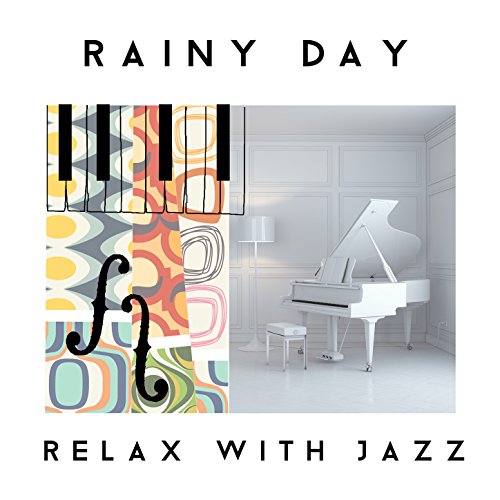 Play Rainy Day Relax with Jazz by Calming Jazz, Jazz for A Rainy Day