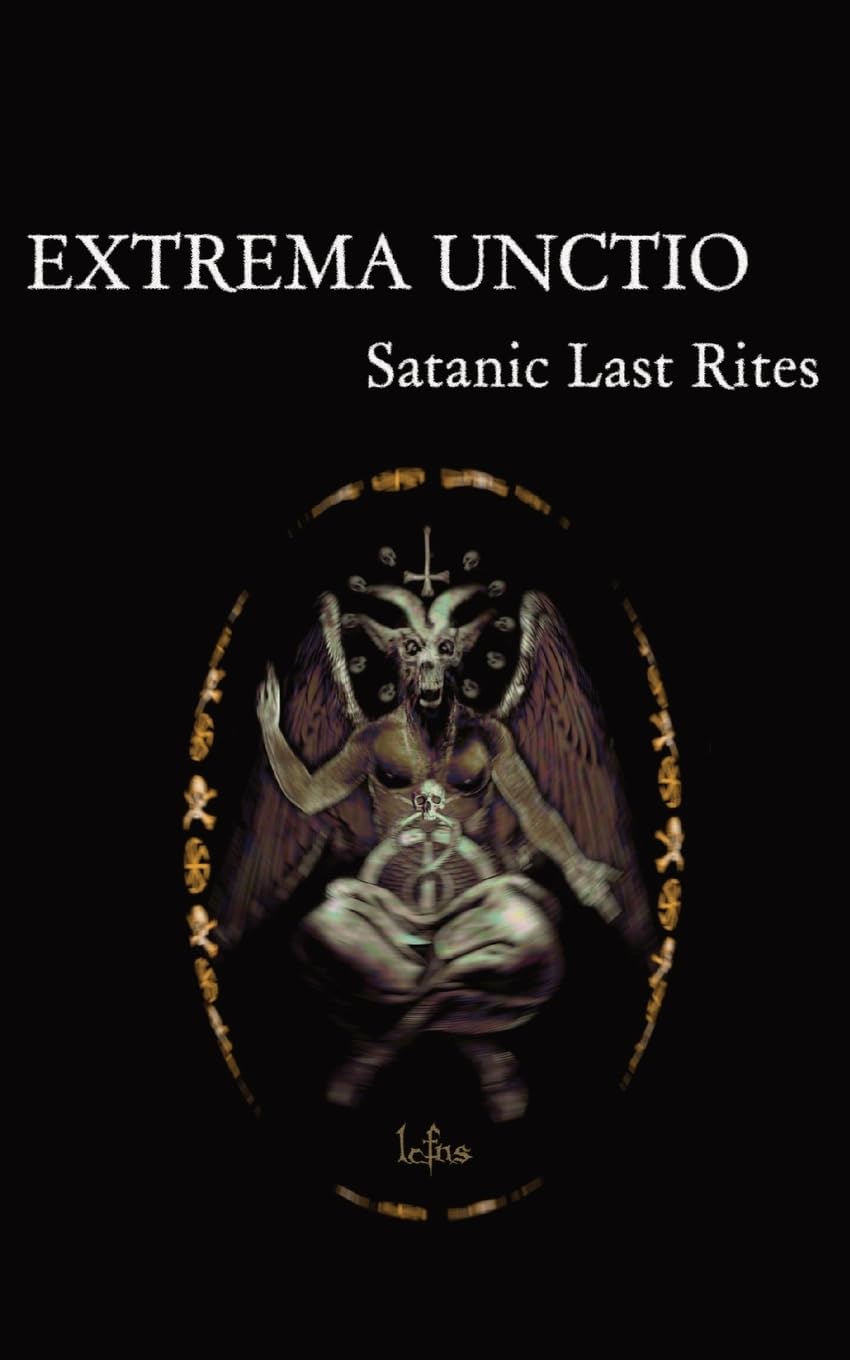 Extrema Unctio: Satanic Last Rites (Traditional Satanic Bible)