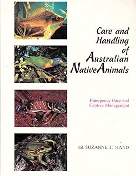 Care and Handling of Australian Native Animals: Emergency Care and Captive Management