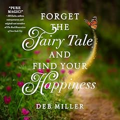 Forget the Fairy Tale and Find Your Happiness Audiolibro Por Deb Miller arte de portada