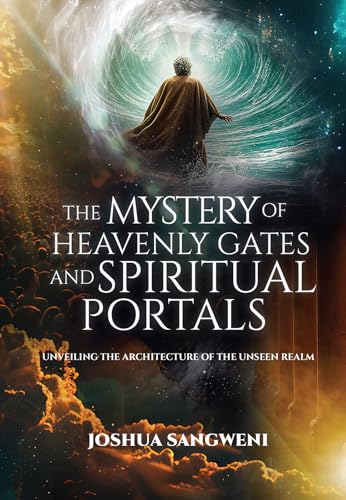 The Mystery of Heavenly Gates and Spiritual Portals: Unveiling the
