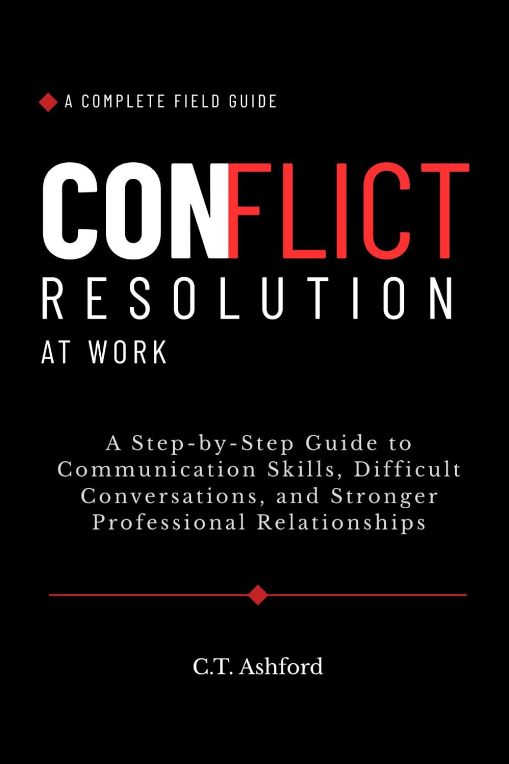 Conflict Resolution at Work: A Step-by-Step Guide to Communication Skills, Difficult Conversations, and Stronger Professional Relationships