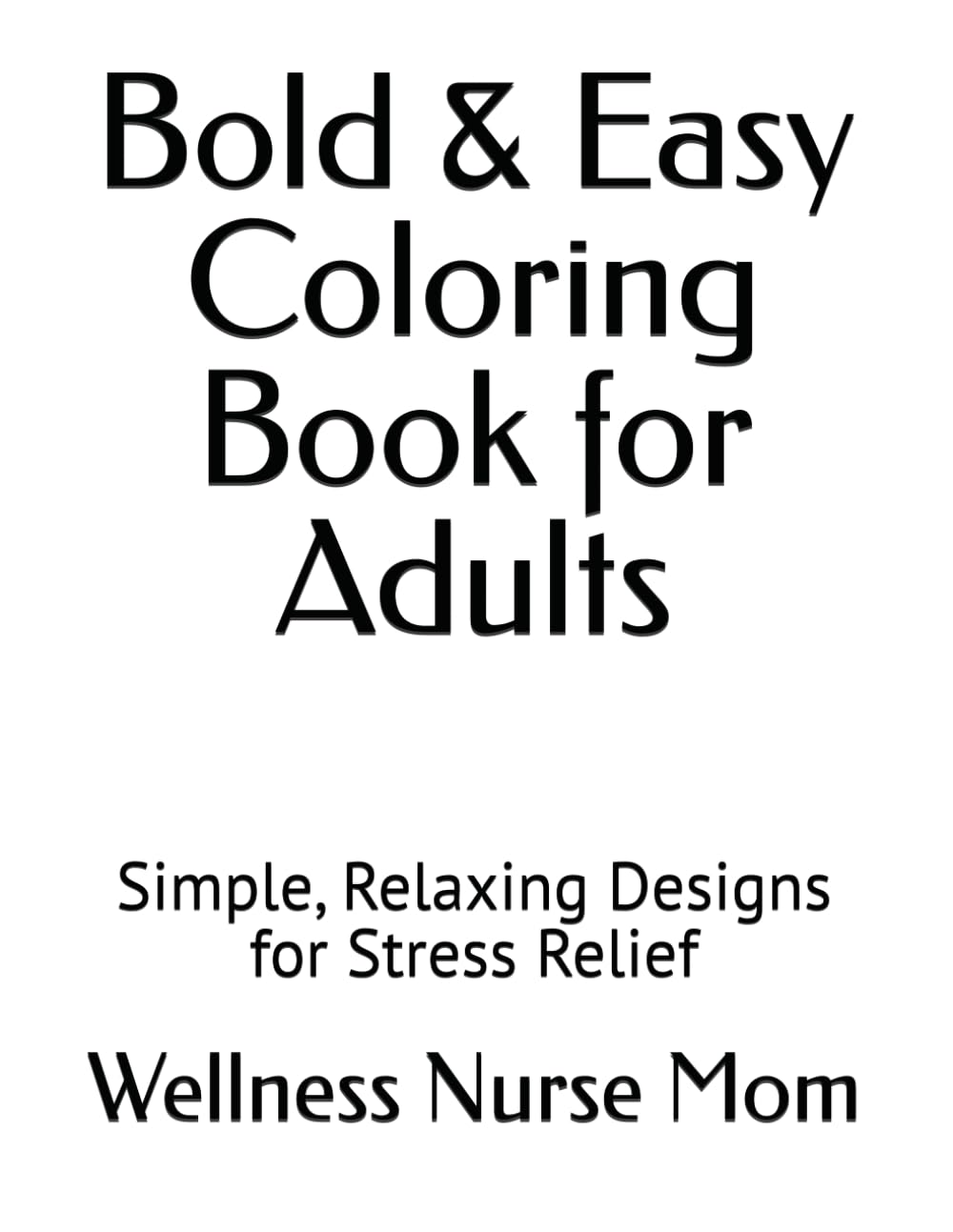 Bold & Easy Coloring Book for Adults: Simple, Relaxing Designs for Stress Relief