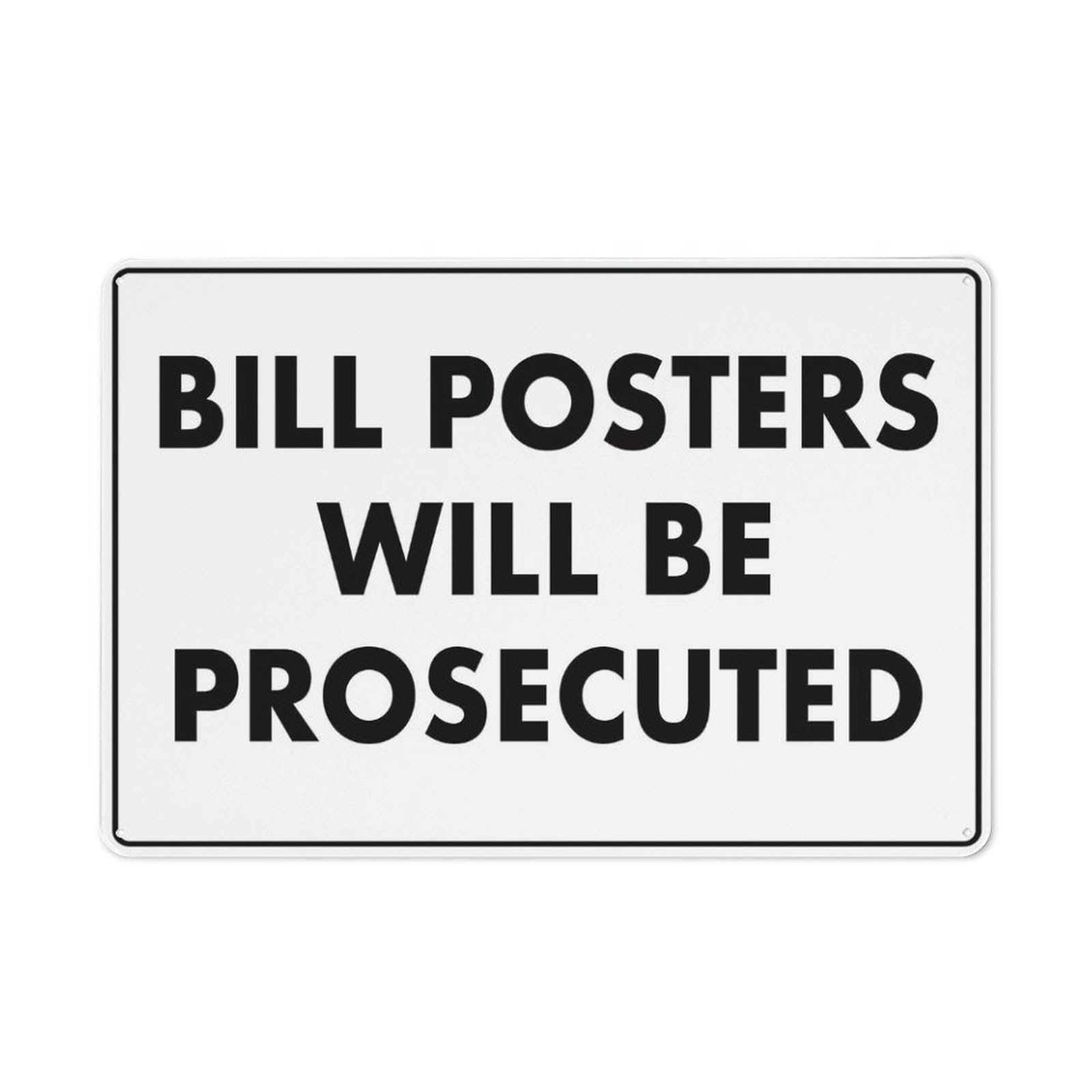 Bill Posters Will Be Prosecuted Sign, 8x12 Inch Rust-Free Aluminum Outdoor Metal Tin Sign for Home, Business, Yard