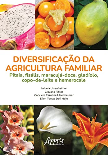 Diversificação da Agricultura Familiar: Pitaia, Fisális, Maracujá-Doce, Gladíolo, Copo-de-Leite e Hemerocale