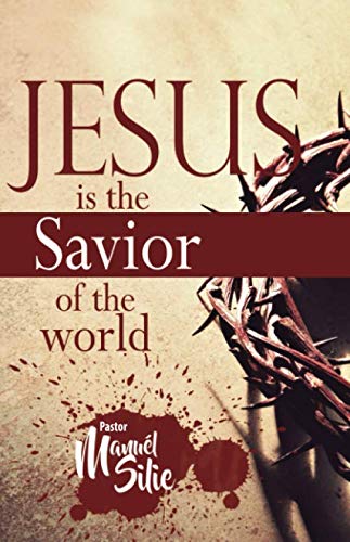 JESUS, IS THE SAVIOR OF THE WORLD