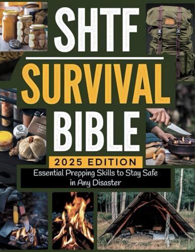 SHTF Survival Bible; Essential Prepping Skills to Stay Safe in Any Disaster