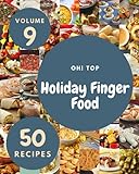  Oh! Top 50 Holiday Finger Food Recipes Volume 9: Greatest Holiday Finger Food Cookbook of All Time
