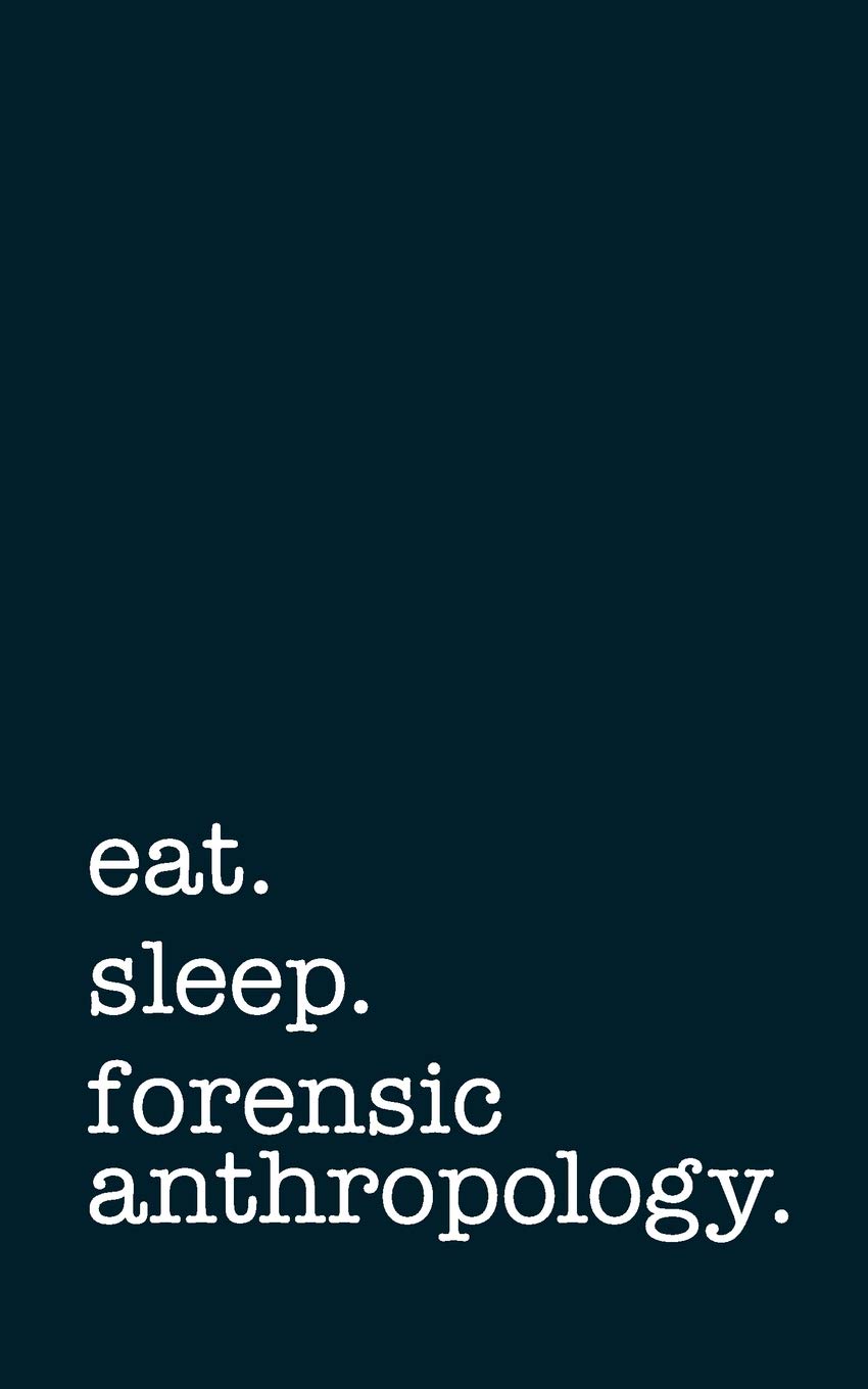 eat. sleep. forensic anthropology. - Lined Notebook: College Ruled Writing Journal
