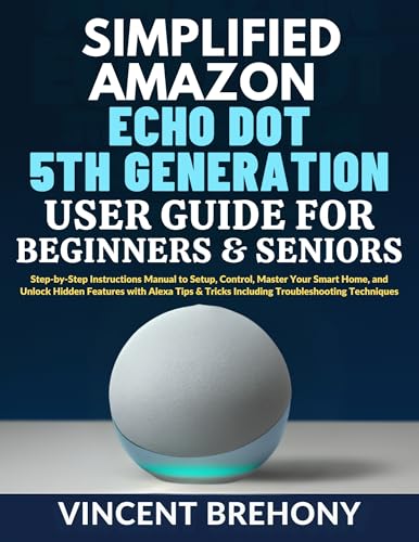Simplified Amazon Echo Dot 5th Generation User Guide for Beginners and Seniors: Step-by-Step Instructions Manual to Setup, Control, Master Your Smart Home, ... Manual for Seniors & Beginners) image 2