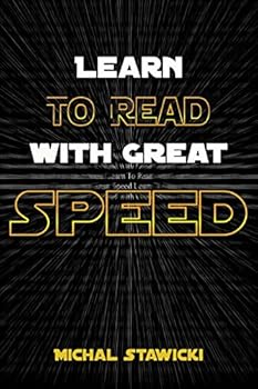 Paperback Learn to Read with Great Speed: How to Take Your Reading Skills to the Next Level and Beyond in Only 10 Minutes a Day Book