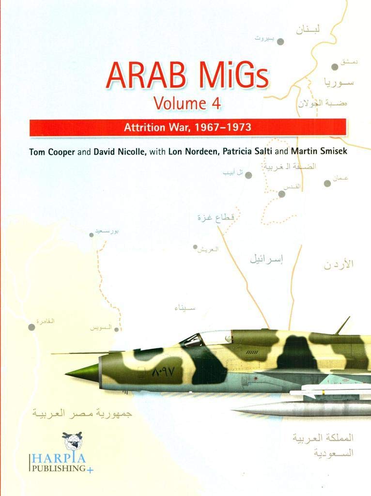 Arab MiGs. Volume 4: Attrition War, 1967-1973 Paperback – October 19, 2013