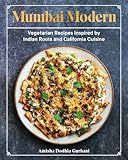 Mumbai Modern: Vegetarian Recipes Inspired by Indian Roots...