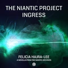 The Niantic Project: Ingress Audiolibro Por Felicia Hajra-Lee arte de portada