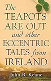 The Teapots Are Out and Other Eccentric Tales from Ireland