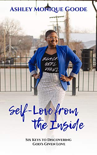 Self-Love from the Inside: Six Keys to Discovering God's Given