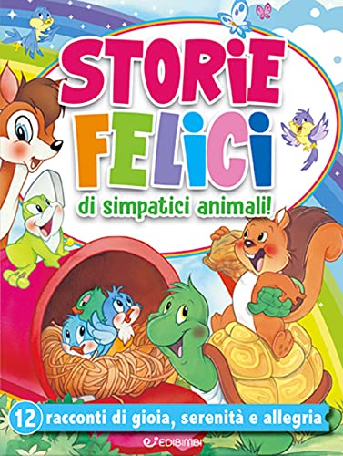 Storie felici di simpatici animali! 12 racconti di gioia, serenità e allegria. Ediz. a color