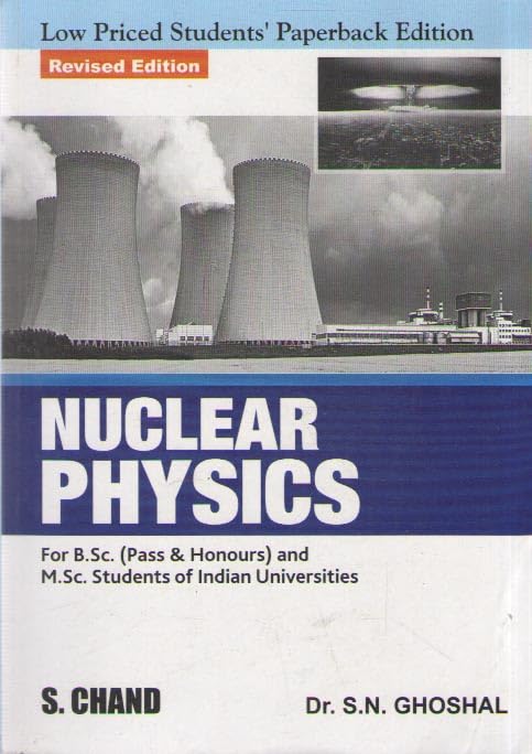 NUCLEAR PHYSICS FOR B.SC. (PASS & HONOURS) AND M. SC. STUDENTS OF INDIA UNIVERSITIES BY DR. S. N. GHOSHAL