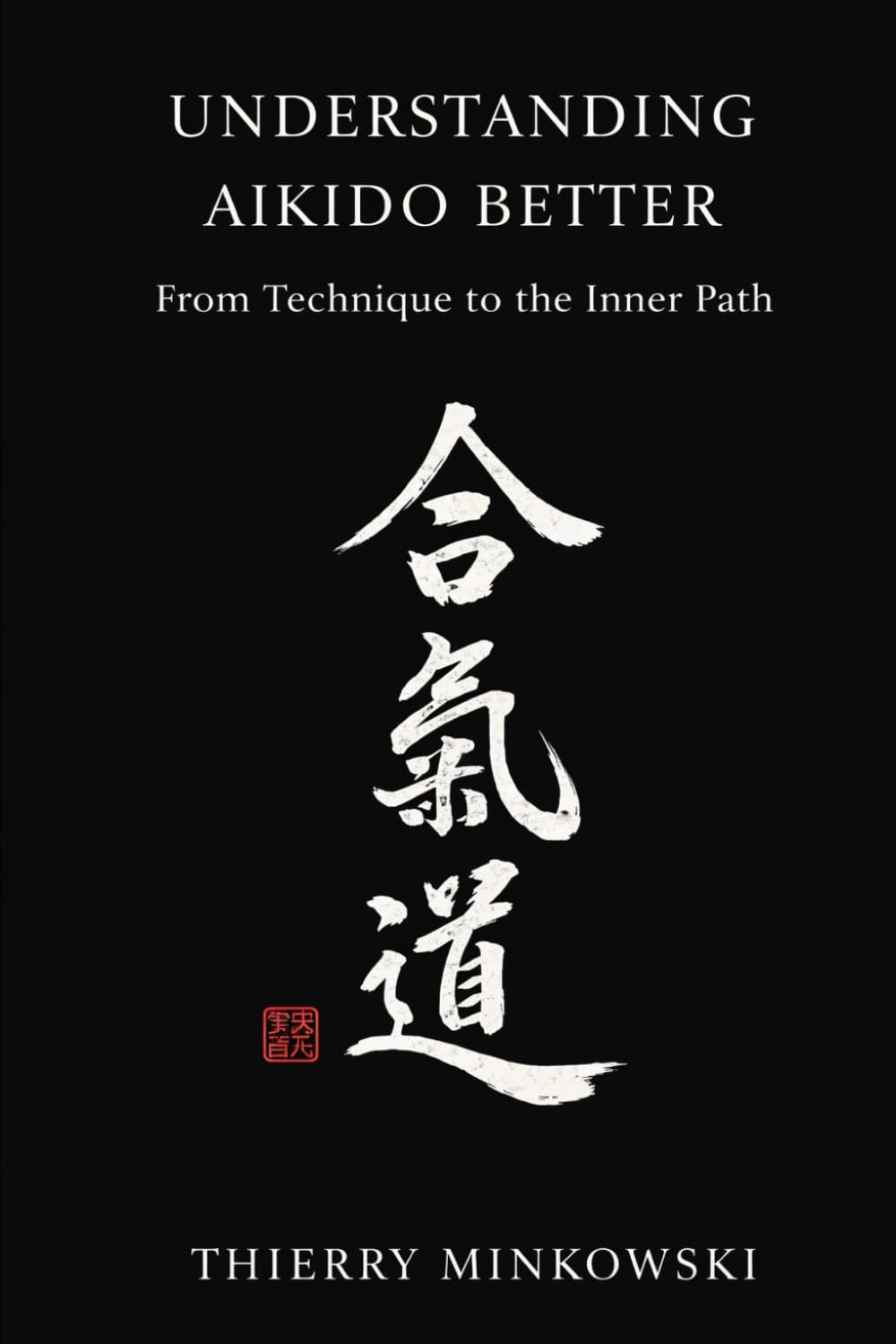 Understanding Aikido Better: From Technique to the Inner Path