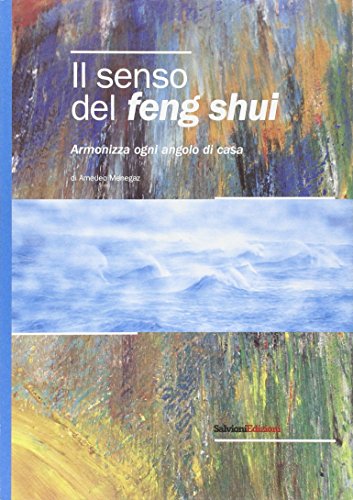 Il senso del feng shui. Armonizza ogni angolo di casa Il senso del feng shui. Armonizza ogni angolo di casa