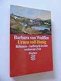 Urnen voll Honig: Böhmen - Aufbruch in eine verlorene Zeit - Barbara von Wulffen 