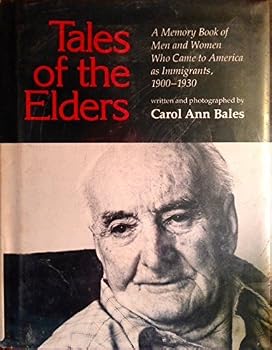 Tales of the Elders: A Memory Book of Men and Women Who Came to America As Immigrants, 1900-1930