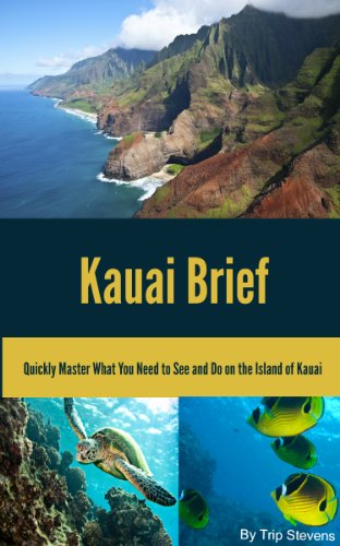 Kauai Brief: Quickly Master What You Need to See and Do on the Island of Kauai (Vacation Briefs Book 1)