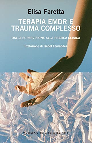 Terapia EMDR e trauma complesso. Dalla supervisione alla pratica clin