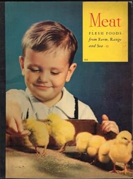 MEAT: Flesh Foods from Farm, Range and Sea. #856 on Front Cover, An Educational Picture Book. Color Picture of Little Boy Playing with Yellow Baby Chicks on Cover. An Interesting Book on Where Our Foo