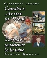 Elizabeth LeFort : Canada's artist in wool = Elizabeth LeFort : l'artiste canadianne de la la laine 1897009364 Book Cover