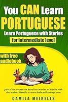You CAN Learn Portuguese! - Learn Portuguese with Stories - with parallel English Translations & Questions: CEFR Levels B1-B2 B0D46XGRR9 Book Cover