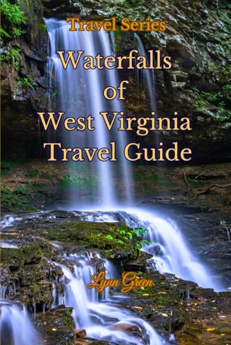 West Virginia Waterfall Travel Guide:: Discover stunning waterfalls with picturesque sites and...