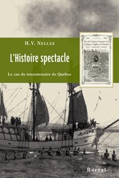 Paperback L'Histoire spectacle : Le cas du tricentenaire de Québec [French] Book