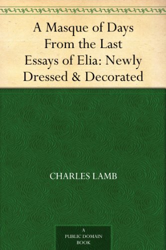A Masque of Days From the Last Essays of Elia: Newly Dressed & Decorated