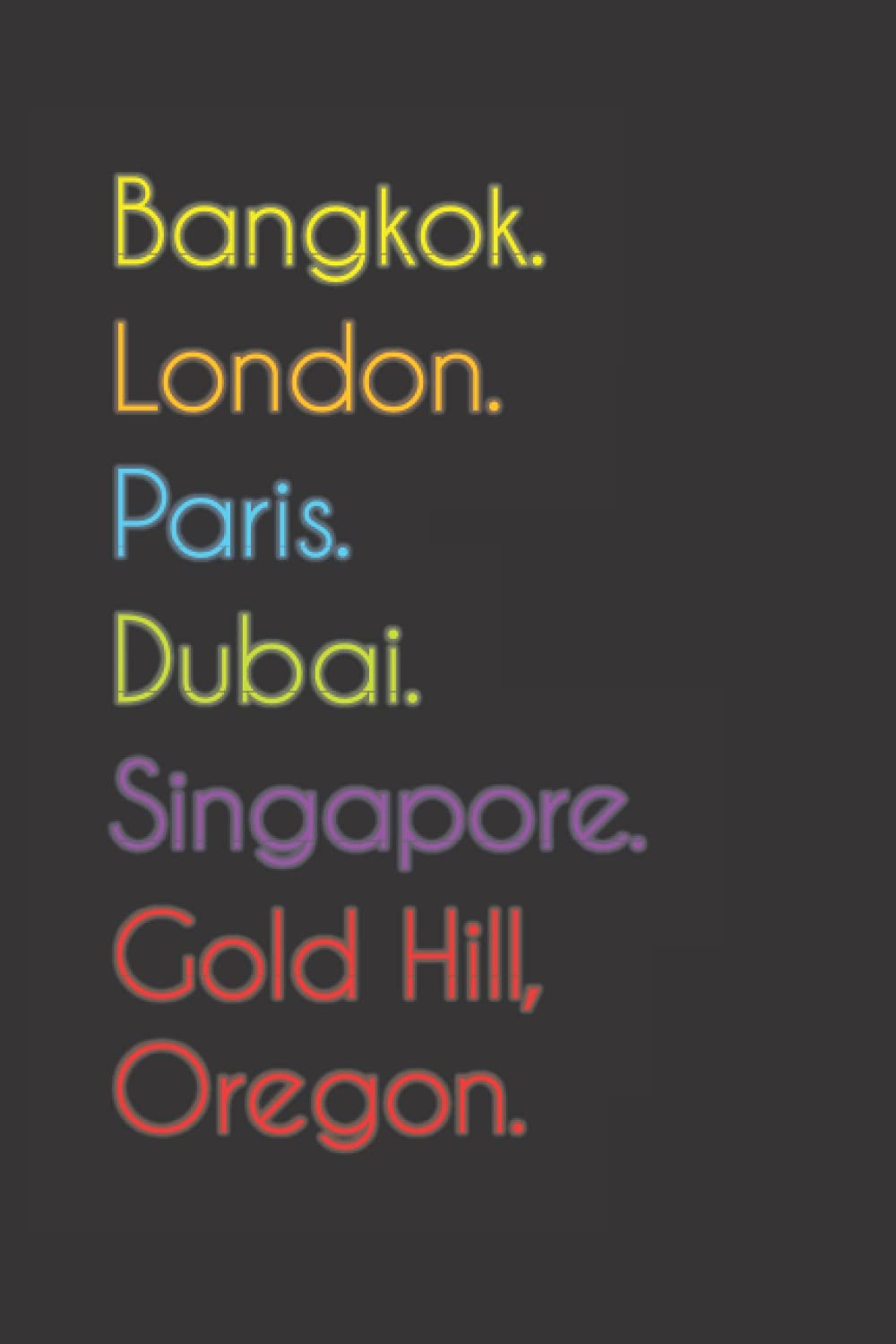 Bangkok. London. Paris. Dubai. Singapore. Gold Hill, Oregon.: Funny Notebook | Journal | Diary, 110 pages, wide ruled paper. For people loving Gold Hill, Oregon.