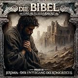 Jeremia - Der Untergang des Königreichs: Die Bibel - Altes Testament, Folge 33 - Aikaterini Maria Schlösser Ozan Ünal, Alexandra Lange, Bastian Sierich, Kerstin Draeger, Dirk Hardegen Verlag: Holysoft GmbH 